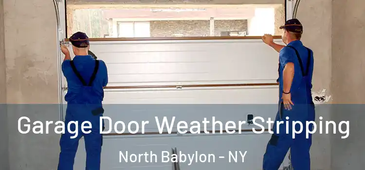  Garage Door Weather Stripping North Babylon - NY